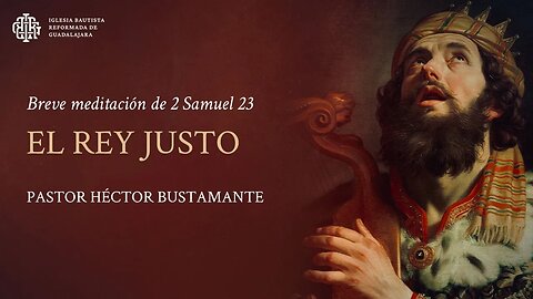 El rey justo (2 Samuel 23) - Pastor Héctor Bustamante