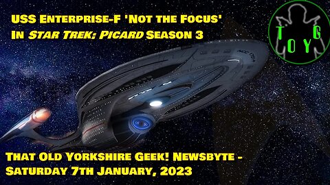 USS Enterprise-F "Not the Focus" in Star Trek: Picard Season 3 - TOYG! News Byte - 7th January, 2023