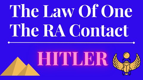 The Law Of One - The RA Contact – This week’s subject is: HITLER