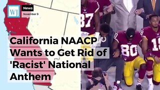 California NAACP Wants to Get Rid of 'Racist' National Anthem