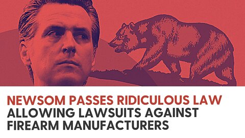 Newsom passes ridiculous law allowing lawsuits against firearm manufacturers