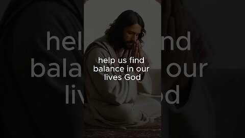 A prayer to help us find balance in our lives ￼