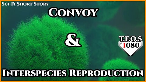 Convoy & Interspecies Reproduction | Humans are space Orcs | HFY | TFOS1080