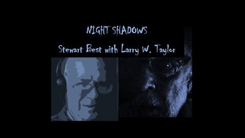 NIGHT SHADOWS 08122022 -- John Vandeventer, Larry Taylor & Stewart Round Table on Paranormal