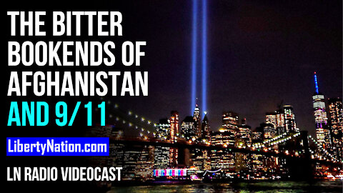 The Bitter Bookends of Afghanistan and 9/11 - LN Radio Videocast