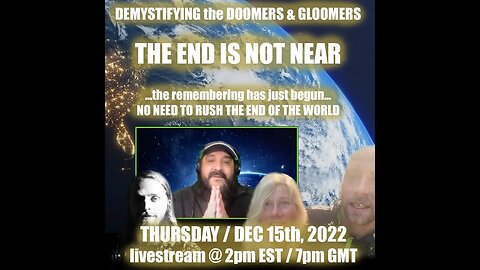 Last Livestream of the Year! December 15th 2022 - Demystifying the Doomers & Gloomers