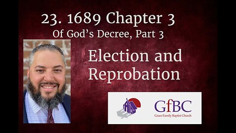 23. 1689 Chapter 3: Of God's Decree Part 3: Election and Reprobation l Aaron Wright