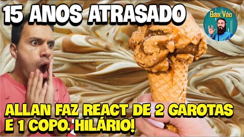 Allan do @Geek RAIZ Com 15 anos de Atraso faz o React de 2 Garotas 1 Copo