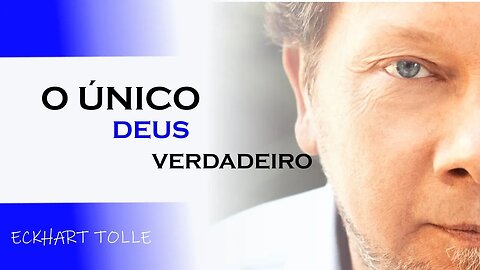 O ÚNICO DEUS VERDADEIRO, ECKHART TOLLE DUBLADO