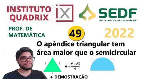 O apêndice triangular tem área maior que o semicircular |Questão 49 da SEEDF 2022 QUADRIX -Triângulo