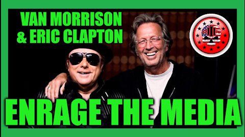 VAN MORRISON & ERIC CLAPTON ENRAGE THE MEDIA!