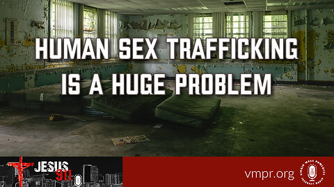 03 Aug 23, Jesus 911: Human Sex Trafficking Is a Huge Problem