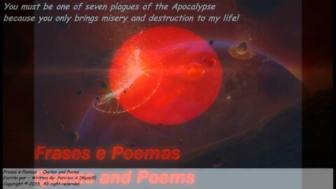 You must be 1 of 7 plagues of the apocalypse, only brings misery and destruction! [Quotes and Poems]