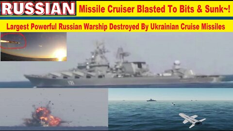 The Largest Russian Missile Cruiser Warship Moskva Blasted Away (Sunk) By Ukrainian Cruise Missiles