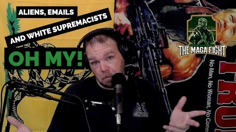 The MAGA Fight ep.08: Aliens, Emails, and White Supremacists, Oh My!