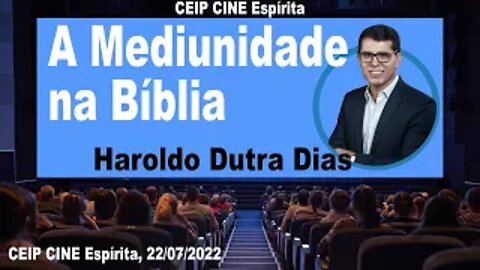 A Mediunidade na Bíblia | Haroldo Dutra Dias | CEIP CINE Espírita 22/07/2022