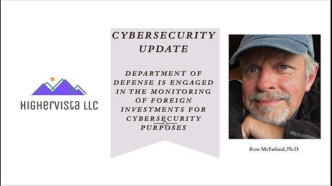 DEPARTMENT OF DEFENSE IS ENGAGED IN THE MONITORING OF FOREIGN INVESTMENTS FOR CYBERSECURITY PURPOSES