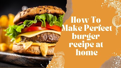 How To Make Perfect burger recipe at home