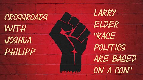 Crossroads with Joshua Philipp ~ Larry Elder "Race Politics Are Based on a Con"