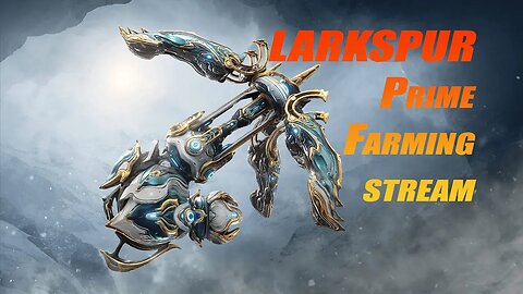 Gathering all Larkspur Prime parts #warframe