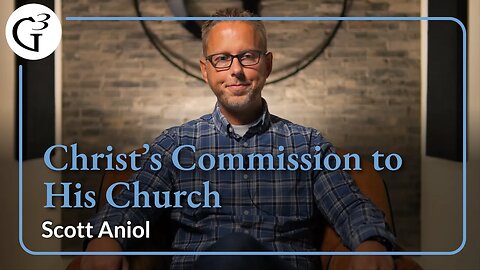 Christ's Commission to His Church | Scott Aniol