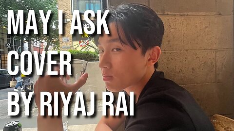 May I Ask - Luke Chiang | Cover By Riyaj Rai