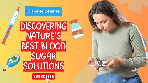 Diabetes Defense: Discovering Nature's Best Blood Sugar Solutions