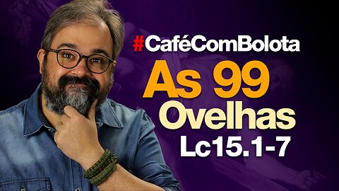 🔴 Lc15.1-7 - As 99 Ovelhas! - Café Com Bolota