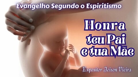 Honra teu Pai e tua Mãe (Cap. 14 de O Evangelho Segundo o Espiritismo)