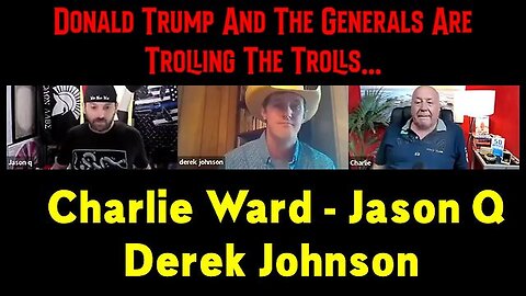 Derek Johnson & Charlie Ward & Jason Q: Donald Trump And The Generals Are Trolling The Trolls...