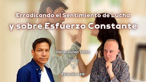 Erradicando el Sentimiento de Lucha y sobre Esfuerzo Constante con Óscar Durán Yates