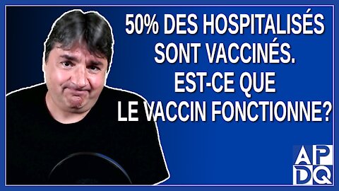 50% des hospitalisés sont vaccinés. Est-ce que le vaccin fonctionne. Arruda répond.