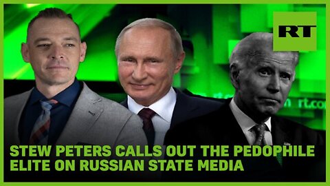 STEW PETERS SHOW 5/20/22 - Stew Peters Calls Out The Pedophile Elite On Russian State Media