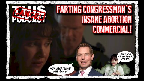 Farting Congressman Eric Swalwell's Creepy Abortion Fantasy Attack Ad on Republicans!