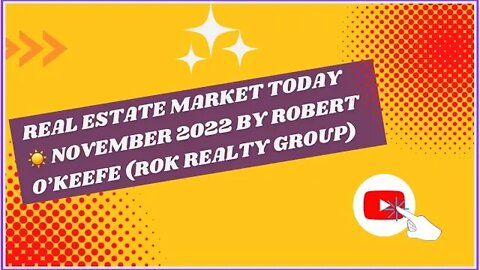 Real Estate Market Today☀️ November 2022 by Robert O'Keefe (ROK Realty Group)