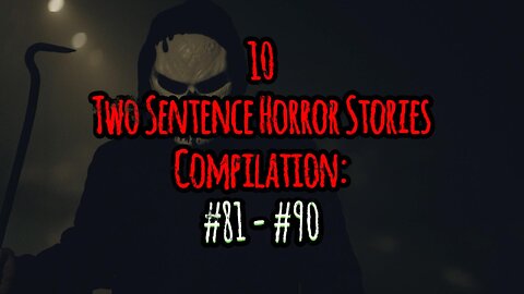 10 Two Sentence Horror Stories - Compilation: #81 - #90