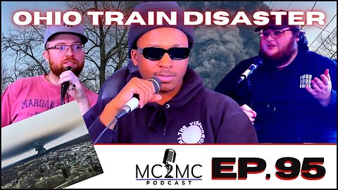 MC2MC Podcast #95 - OHIO TRAIN DISASTER & AI GPT