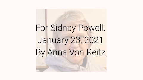 For Sidney Powell January 23, 2021 By Anna Von Reitz