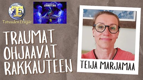 ATOMIstudio: Teija Marjamaa – Traumat ohjaavat rakkauteen 5.1.23