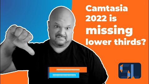 Camtasia 2022 is missing lower thirds and how to fix it