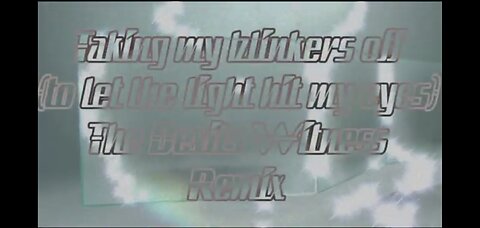 Taking my blinkers off, to let the light hit my eyes: The Devils Witness Remix