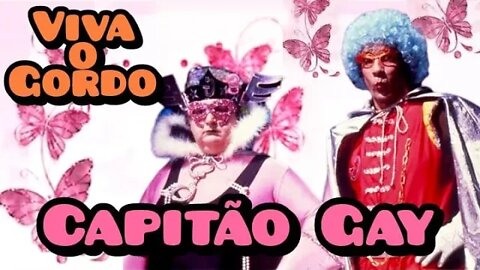 Viva o Gordo; Capitão Gay