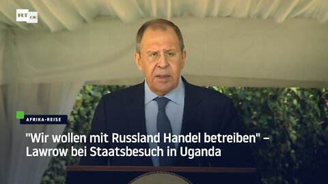 "Wir wollen mit Russland Handel betreiben" – Lawrow bei Staatsbesuch in Uganda