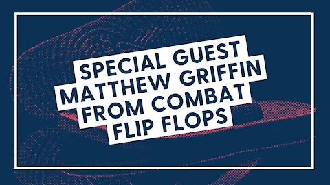 Special Guest Matthew Griffin from Combat Flip Flops