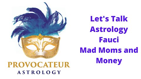 Let's Talk Astrology - Fauci, Mad Moms, and Money