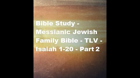 Bible Study - Messianic Jewish Family Bible - TLV - Isaiah 1-20 - Part 2