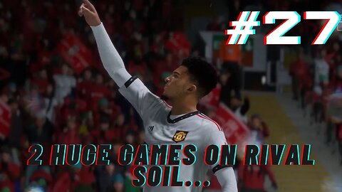 2 HUGE GAMES ON RIVAL SOIL! FIFA 23 Manchester United Career: Episode 27