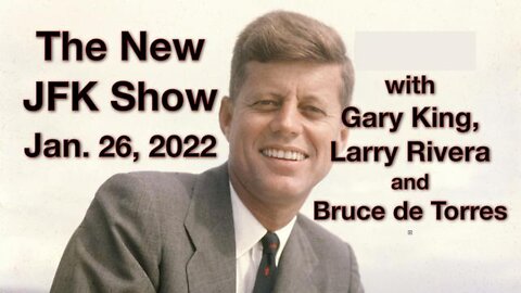 The New JFK Show (26 January 2022) with Gary King, Larry Rivera and Bruce de Torres