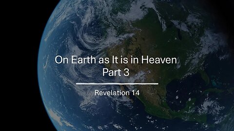 On Earth as It is in Heaven - Part 3: Revelation 14