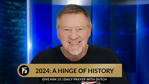 2024: A Hinge of History | Give Him 15: Daily Prayer with Dutch | January 3, 2024